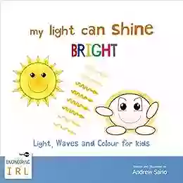 My Light Can Shine Bright: Light Waves And Colour For Kids (Young Phoenix Education 2)