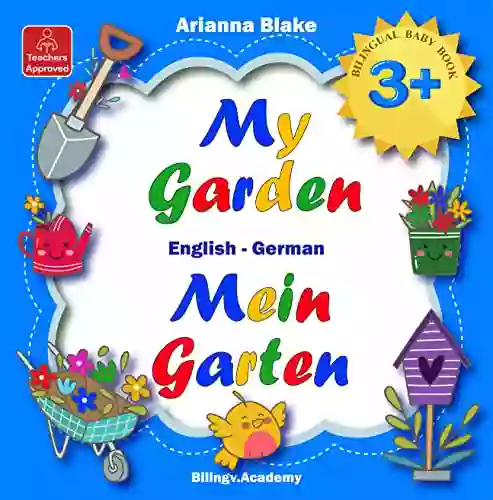 My Garden Mein Garten BILINGUAL BABY 3 + English German Teachers Approved Bilingv Academy (mini Bili Dual Language English German For 2+ 72)