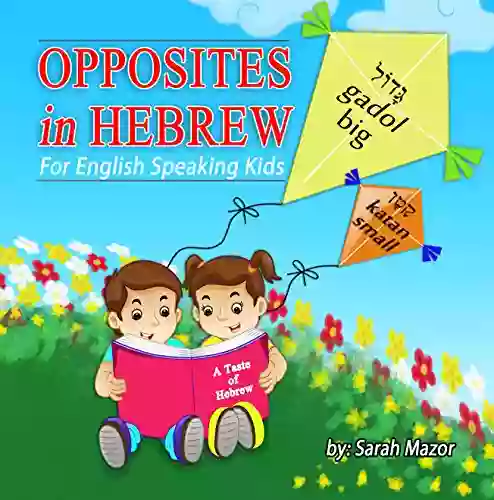 Opposites In Hebrew For English Speaking Kids (A Taste Of Hebrew For English Speaking Kids 6)