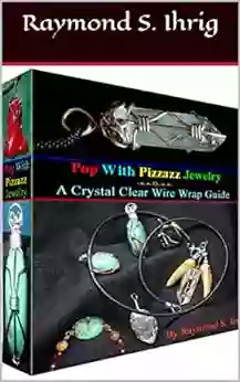 Pop With Pizzazz Jewelry: A Crystal Clear Wire Wrap Guide