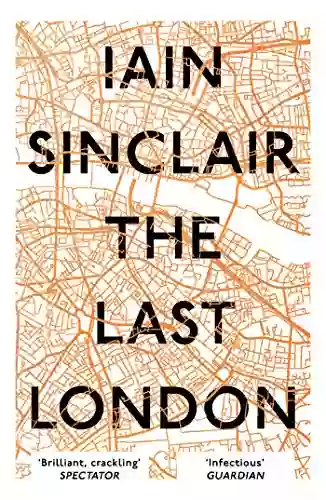 The Last London: True Fictions From An Unreal City