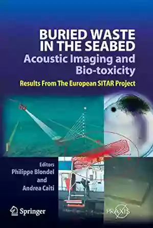 Buried Waste In The Seabed Acoustic Imaging And Bio Toxicity: Results From The European SITAR Project (Springer Praxis 6)