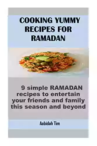 COOKING YUMMY RECIPES FOR RAMADAN: 9 simple RAMADAN recipes to entertain your friends and family this season and beyond