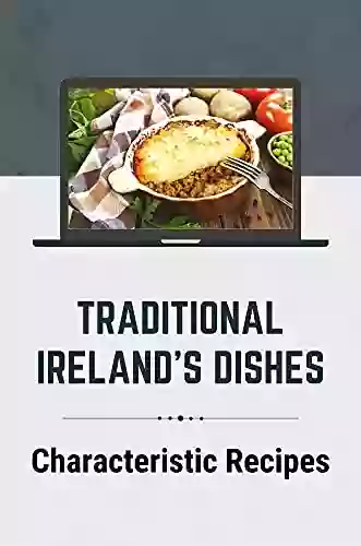 Traditional Ireland S Dishes: Characteristic Ricipes: Guide For Ireland S Dishes