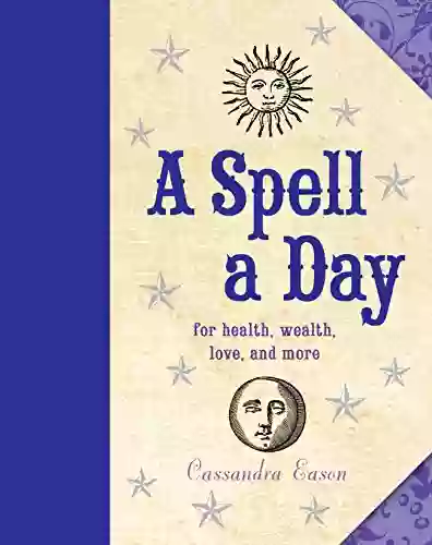 A Spell A Day: For Health Wealth Love And More