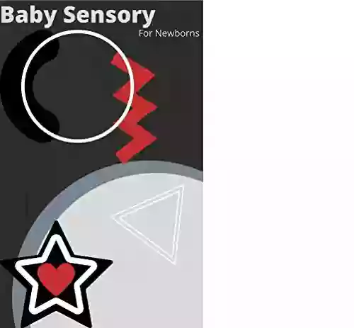 Baby Sensory For Newborn To 6 Months: Perfect For Newborn Sensory Development