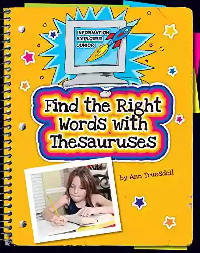 Find The Right Words With Thesauruses (Explorer Junior Library: Information Explorer Junior)