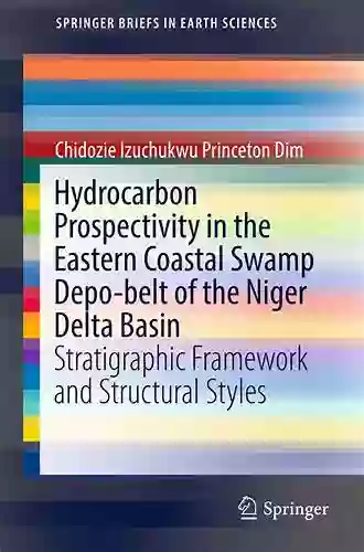 Hydrocarbon Prospectivity In The Eastern Coastal Swamp Depo Belt Of The Niger Delta Basin: Stratigraphic Framework And Structural Styles (SpringerBriefs In Earth Sciences)