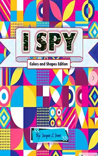 I Spy Colors And Shapes Edition: A Full Color To Help Toddlers Merge Colors And Shapes