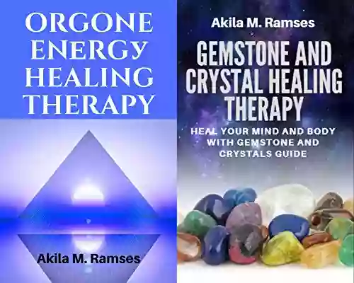 2 EBooks Bundle Pack: Orgone Energy Healing Therapy: With Gemstone And Crystal Healing Therapy Bundle Pack