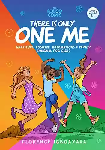 The Period Comic There Is Only One Me: Gratitude Positive Affirmations Period Journal For Girls Age 8 14 (Illustrated Book) (The Period Comic A Girl S Easy Guide To Puberty Periods Age 9 14)