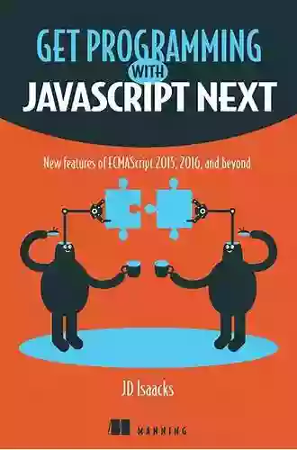 Get Programming With JavaScript Next: New Features Of ECMAScript 2015 2016 And Beyond