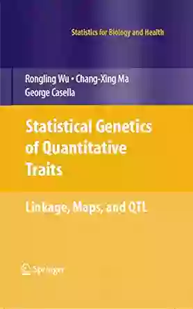 Statistical Genetics Of Quantitative Traits: Linkage Maps And QTL (Statistics For Biology And Health)