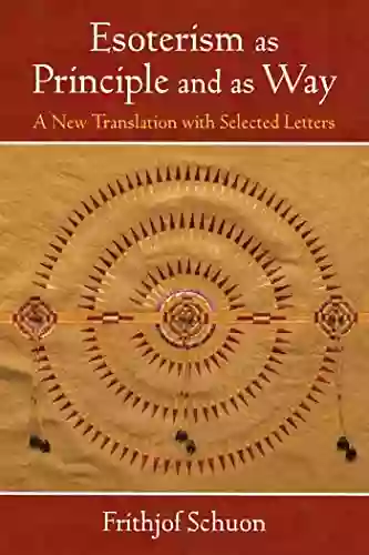 Esoterism As Principle And As Way: A New Translation With Selected Letters (The Library Of Perennial Philosophy / The Writings Of Frithjof Schuon)