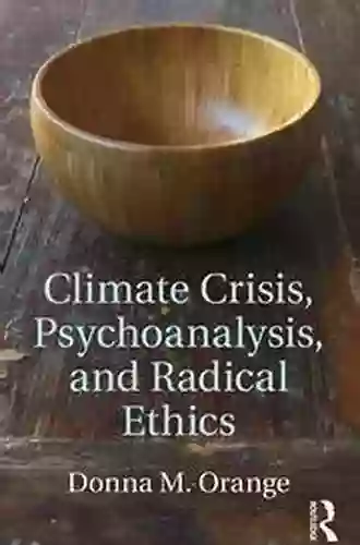 Climate Crisis Psychoanalysis And Radical Ethics