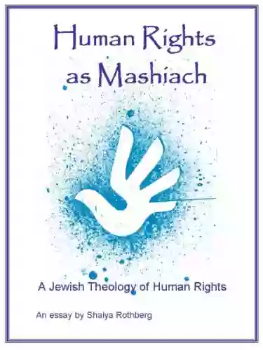 Human Rights As Mashiach A Jewish Theology Of Human Rights