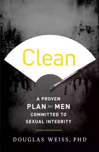 Clean: A Proven Plan For Men Committed To Sexual Integrity