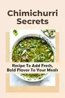 Chimichurri Secrets: Recipe To Add Fresh Bold Flavor To Your Meals: Chimichurri Sauce