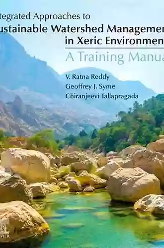 Integrated Approaches To Sustainable Watershed Management In Xeric Environments: A Training Manual