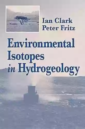 Environmental Isotopes In Hydrogeology Ian D Clark