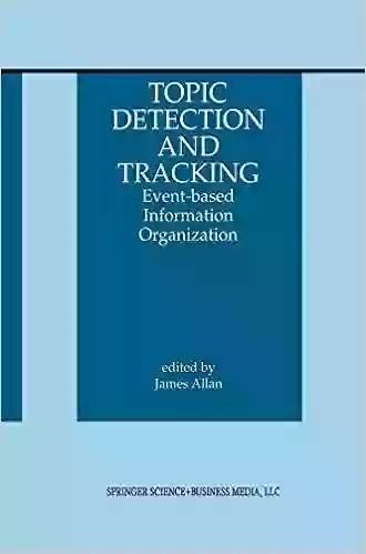 Topic Detection And Tracking: Event Based Information Organization (The Information Retrieval 12)