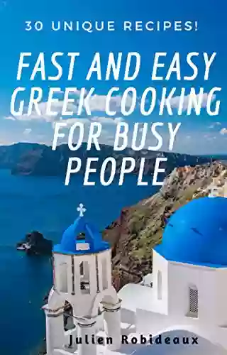 Fast and Easy Greek Cooking for Busy People: 30 Unique Recipes