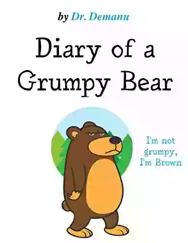 Diary Of A Grumpy Bear: I M Not Grumpy I M Brown