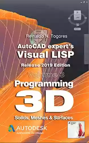 Programming 3D Solids Meshes Surfaces : Release 2019 Edition (AutoCAD Expert S Visual LISP)