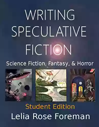 Writing Speculative Fiction: Science Fiction Fantasy and Horror: Student Edition