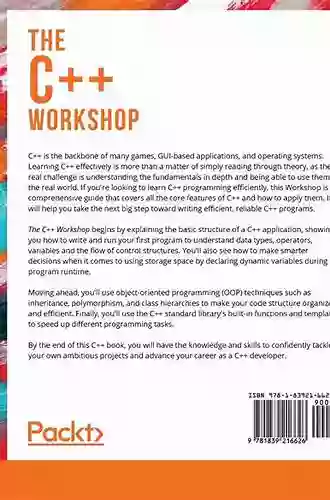 The C++ Workshop: Learn To Write Clean Maintainable Code In C++ And Advance Your Career In Software Engineering