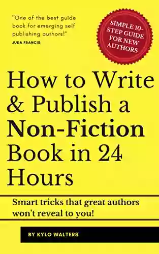 How To Write A Book: Write Publish Your Nonfiction In 24 Hours: Smart Tricks That Great Authors Won T Reveal To You