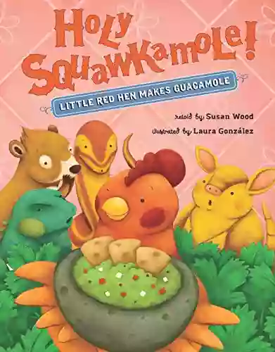 Holy Squawkamole : Little Red Hen Makes Guacamole