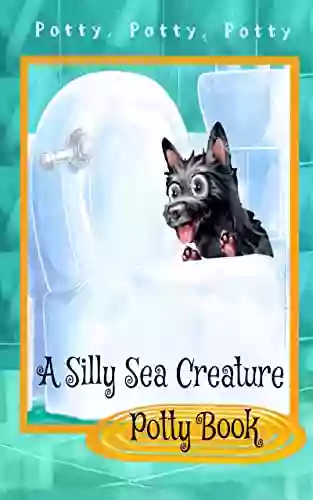 A Silly Sea Creature Potty Book: Scottie Toddler Preschool (Scottie S Ten Bubble Yawns)