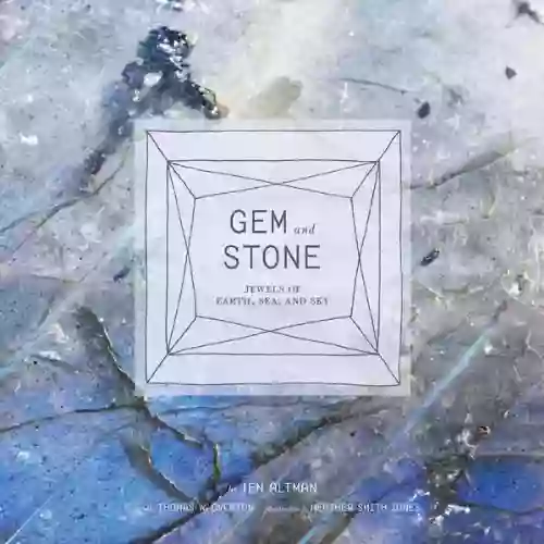 Gem And Stone: Jewels Of Earth Sea And Sky