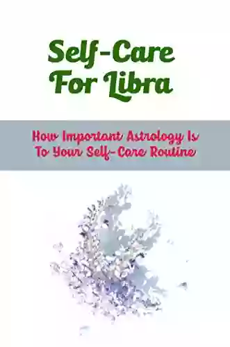 Self Care For Libra: How Important Astrology Is To Your Self Care Routine