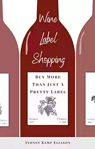 Wine Label Shopping: Buy More Than Just A Pretty Label