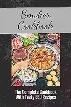 Smoker Cookbook: The Complete Cookbook With Tasty BBQ Recipes: Vegetarian Recipes