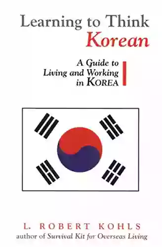 Learning To Think Korean: A Guide To Living And Working In Korea (Interact Series)