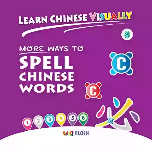 Learn Chinese Visually 8: More Ways To Spell Chinese Words: Preschoolers First Chinese (Age 6)