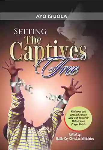 Setting The Captives Free: A biblical Studies in Demonology and Deliverance For Deliverance Ministers Pastors and All Believers