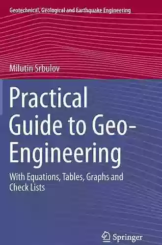 Practical Guide To Geo Engineering: With Equations Tables Graphs And Check Lists (Geotechnical Geological And Earthquake Engineering 29)