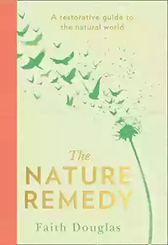 The Nature Remedy: A Restorative Guide To The Natural World