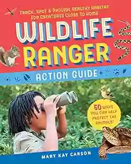 Wildlife Ranger Action Guide: Track Spot Provide Healthy Habitat For Creatures Close To Home