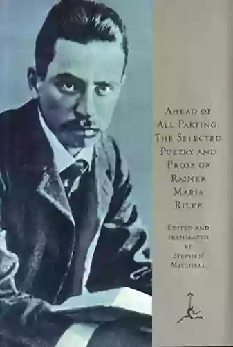 Ahead Of All Parting: The Selected Poetry And Prose Of Rainer Maria Rilke