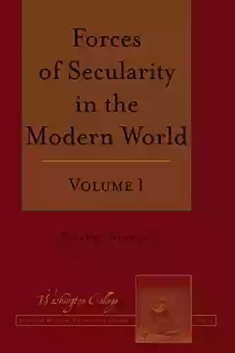 Forces Of Secularity In The Modern World: Volume 1 (Washington College Studies In Religion Politics And Culture 11)