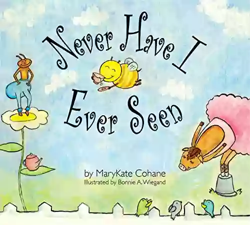 Never Have I Ever Seen: A Rhyming Alphabet For Early Readers