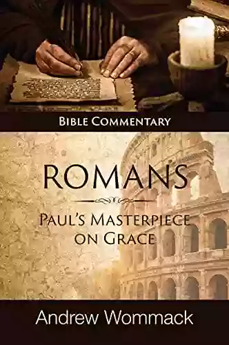 Romans: Paul s Masterpiece on Grace: Bible Commentary