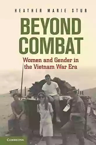 Beyond Combat: Women And Gender In The Vietnam War Era