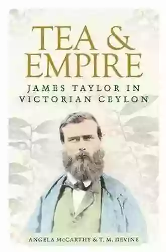 Tea And Empire: James Taylor In Victorian Ceylon