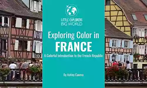 Exploring Color In France: A Colorful Introduction To The French Republic